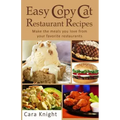 Easy Copy Cat Restaurant Recipes: Make the meals you love from your favorite restaurants