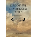 Daddy, We Never Knew You!: The Story of God 2.0