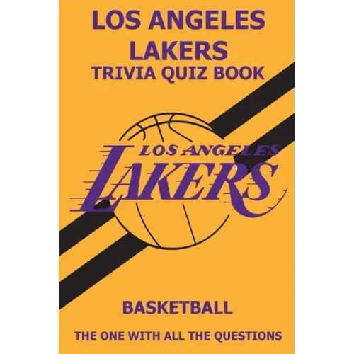 Los Angeles Laker Trivia Quiz Book: The One With All The Questions