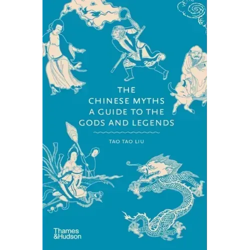 The Chinese Myths: A Guide to the Gods and Legends