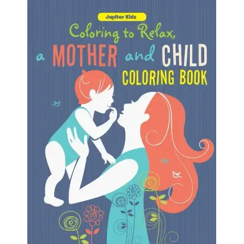 Coloring to Relax, a Mother and Child Coloring Book