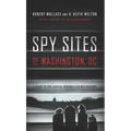 Spy Sites of Washington, DC: A Guide to the Capital Region's Secret History