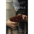 Nuns: A History of Convent Life