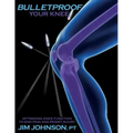 Bulletproof Your Knee: Optimizing Knee Function to End Pain and Resist Injury