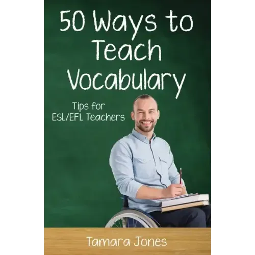 Fifty Ways to Teach Vocabulary: Tips for ESL/EFL Teachers