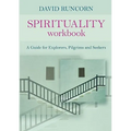 Spirituality Workbook: A Guide for Explorers, Pilgrims and Seekers