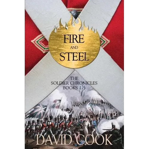 Fire and Steel: The Soldier Chronicles Books 1-5