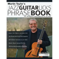 Martin Taylor's Jazz Guitar Licks Phrase Book: Over 100 Beginner & Intermediate Licks for Jazz Guitar