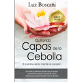 Quitando capas de la cebolla.: El camino de la mente al corazon.