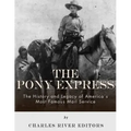 The Pony Express: The History and Legacy of America's Most Famous Mail Service