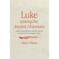Luke Among the Ancient Historians: Ancient Historiography and the Attempt to Remedy the Inadequate "Many"