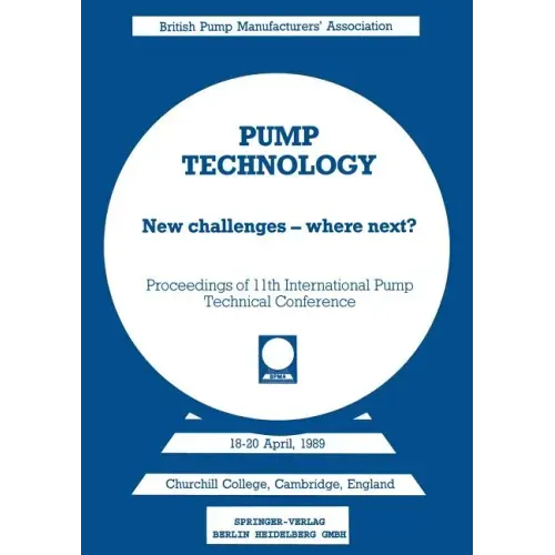 Pump Technology: New Challenges -- Where Next? Churchill College, Cambridge, England 18-20 April, 1989