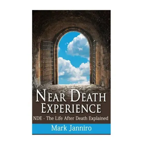 Near Death Experience: NDE - The Life After Death Explained