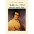 EL HABANERO. Papel Político, Científico y Literario, Félix Varela y Morales
