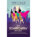 My SOARROARity(TM) Rules: A Sisterhood of Common Ground Among Twelve Women & Their Rules for Restoration on the Rise