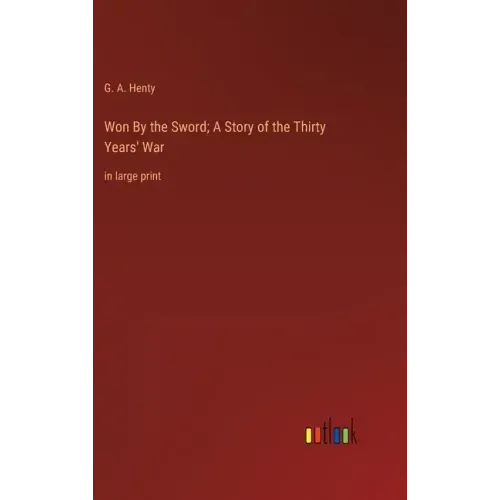 Won By the Sword; A Story of the Thirty Years' War: in large print