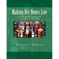 Making Dry Bones Live: A Practical Approach to Church History
