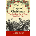 The 12 Days of Christmas: The Outlaw Carol That Wouldn't Die
