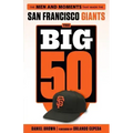 The Big 50: San Francisco Giants: The Men and Moments That Made the San Francisco Giants