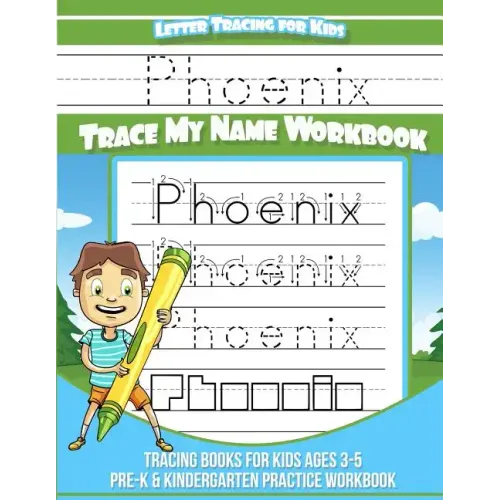 Phoenix Letter Tracing for Kids Trace my Name Workbook: Tracing Books for Kids ages 3 - 5 Pre-K & Kindergarten Practice Workbook