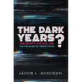The Dark Years?: Philosophy, Politics, and the Problem of Predictions