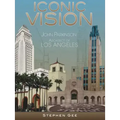 Iconic Vision: John Parkinson, Architect of Los Angeles
