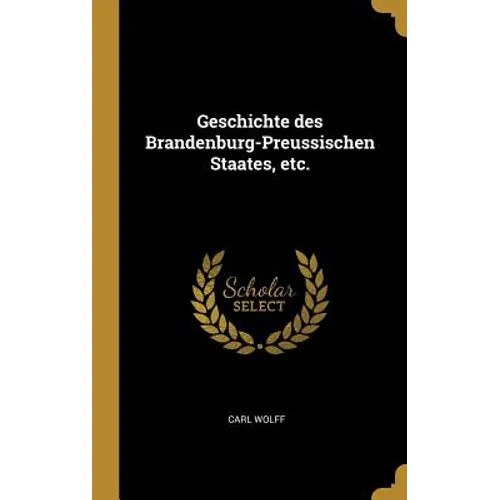 Geschichte des Brandenburg-Preussischen Staates, etc.