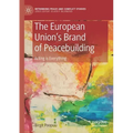 The European Union's Brand of Peacebuilding: Acting Is Everything