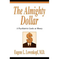 The Almighty Dollar: A Psychiatrist Looks at Money