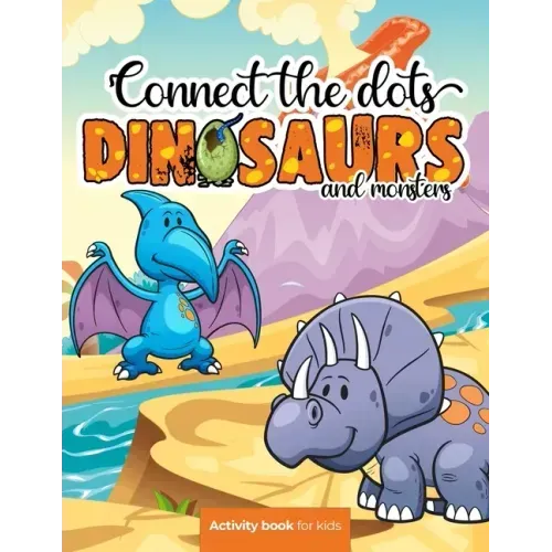 Connect the dots: Dinosaurs and monsters - Activity book for kids: Challenging and Fun Dot to Dot Puzzles for Kids, Toddlers, Boys and G