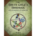 The Earth Child's Handbook - Book 1: Crafts and inspiration for the spiritual child.