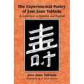 The Experimental Poetry of Jose Juan Tablada: A Collection in Spanish and English