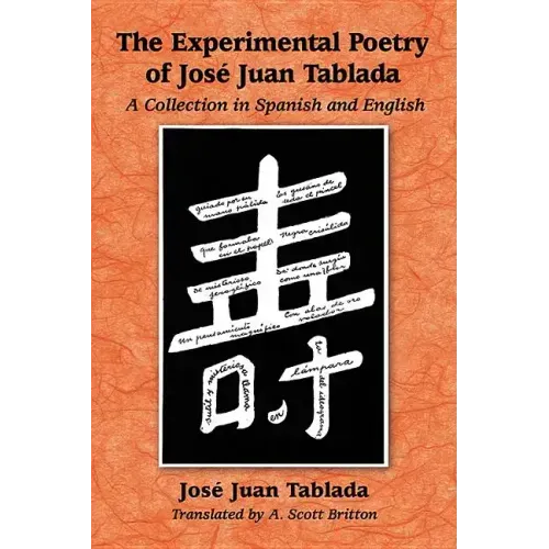 The Experimental Poetry of Jose Juan Tablada: A Collection in Spanish and English