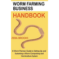 Worm Farming Business Handbook: A Worm Farmers Guide to Setting Up and Sustaining a Worm Composting and Vermiculture System