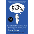 Mitch, Please!: How Mitch McConnell Sold Out Kentucky (and America, Too)