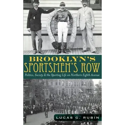 Brooklyn's Sportsmen's Row: Politics, Society & the Sporting Life on Northern Eighth Avenue