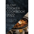 Slow Cooker Cookbook 2022: Easy Recipes to Eat Well