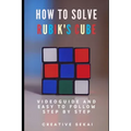 How To Solve Rubik's Cube: Videoguide and Easy To Follow Step by Step