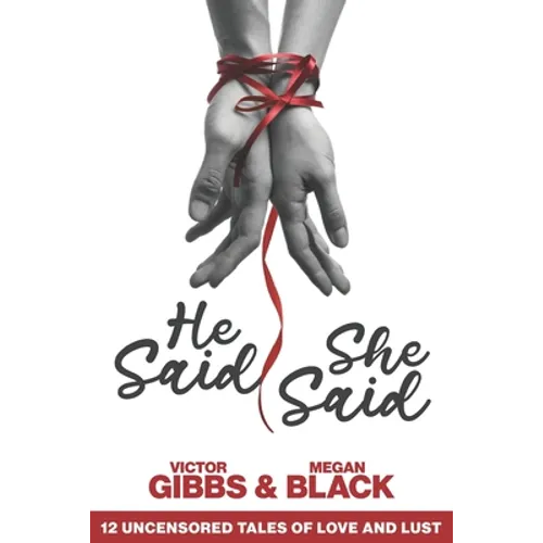He Said, She Said: 12 Uncensored Tales of Love and Lust