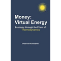 Money: Virtual Energy: Economy Through the Prism of Thermodynamics