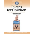 Pilates for Children: Making Pilates Safe and Fun for Kids