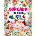Cupcake Coloring Book for Girls: 50 ART Designs - Coloring Book With Sweet Cookies, Cupcakes, Cakes, Chocolates, Fruit And Ice Cream - Desert Coloring