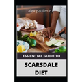 Essiential Guide to Scarsdale Diet: Amazing Delicious 100 Recipes to Loss Weight Mange Diabetes Meal Plan for Good Living