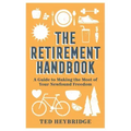 The Retirement Handbook: A Guide to Making the Most of Your Newfound Freedom
