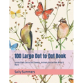 100 Large Dot to Dot Book: Jumbo Giant Dot to Dot Flowers, Animals, Butterflies, Birds & More