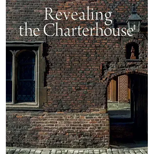 Revealing the Charterhouse: The Making of a London Landmark