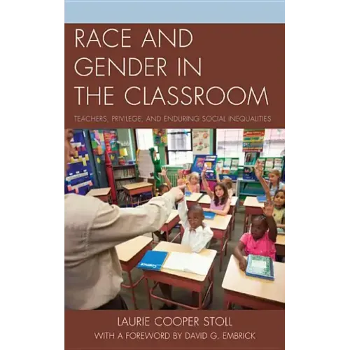 Race and Gender in the Classroom: Teachers, Privilege, and Enduring Social Inequalities