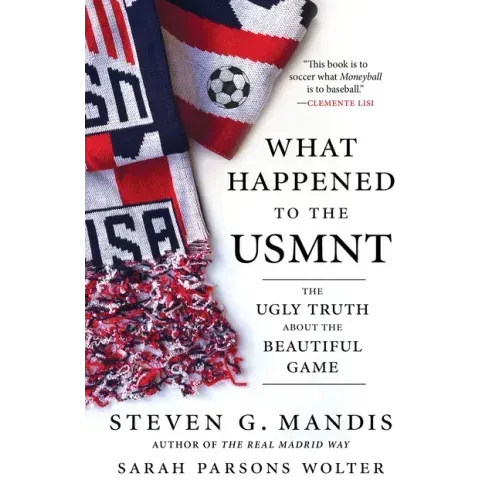 What Happened to the Usmnt: The Ugly Truth about the Beautiful Game
