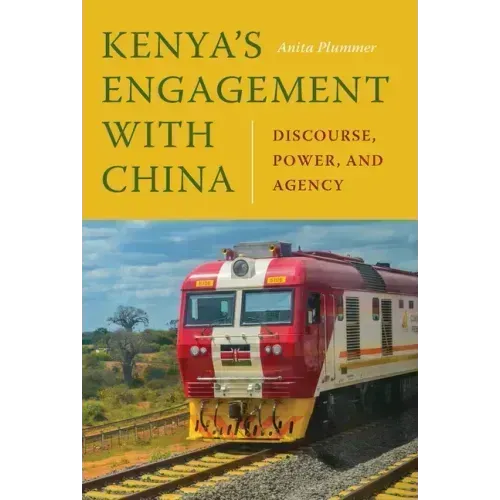 Kenya's Engagement with China: Discourse, Power, and Agency