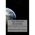 The Silent Ecocide: -the Environmental Crisis is a Crisis of Human Consciousness